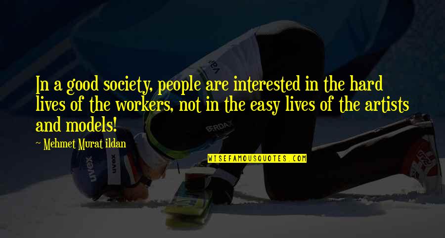 Artists And Society Quotes By Mehmet Murat Ildan: In a good society, people are interested in