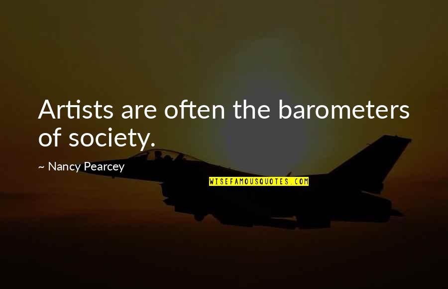 Artists And Society Quotes By Nancy Pearcey: Artists are often the barometers of society.