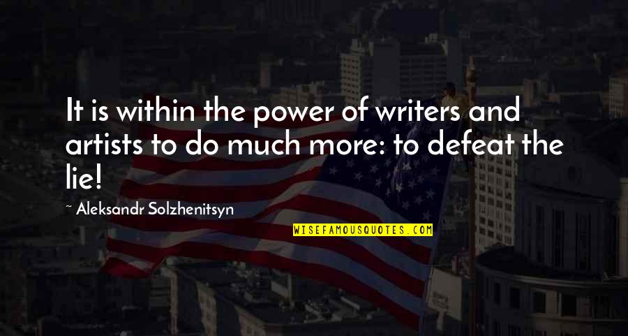 Artists And Writers Quotes By Aleksandr Solzhenitsyn: It is within the power of writers and