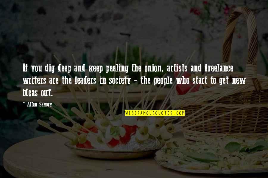 Artists And Writers Quotes By Allan Savory: If you dig deep and keep peeling the
