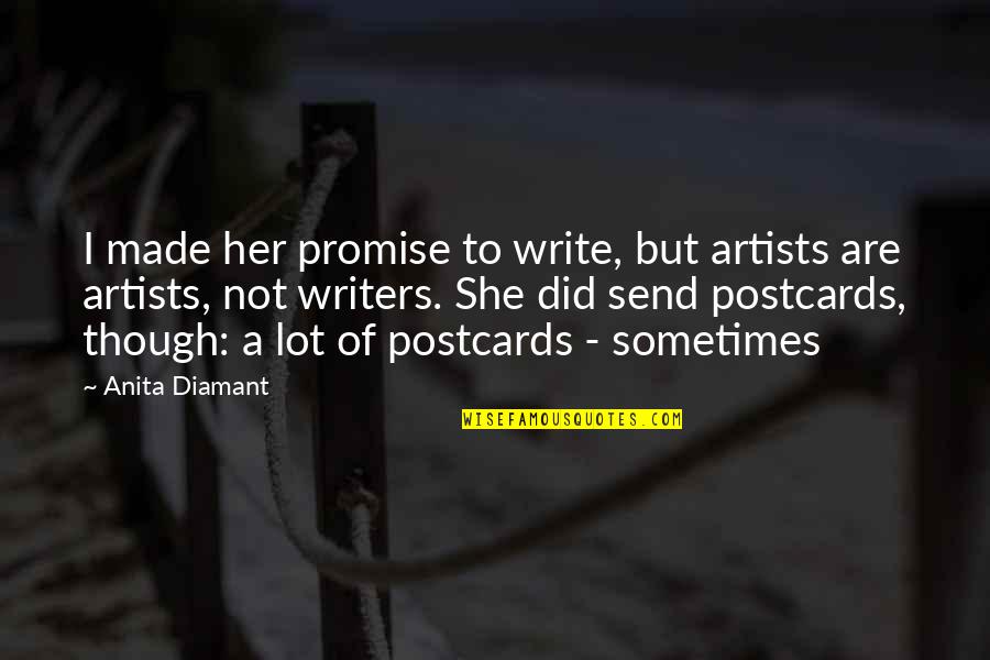 Artists And Writers Quotes By Anita Diamant: I made her promise to write, but artists