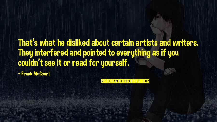 Artists And Writers Quotes By Frank McCourt: That's what he disliked about certain artists and