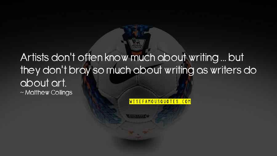 Artists And Writers Quotes By Matthew Collings: Artists don't often know much about writing ...