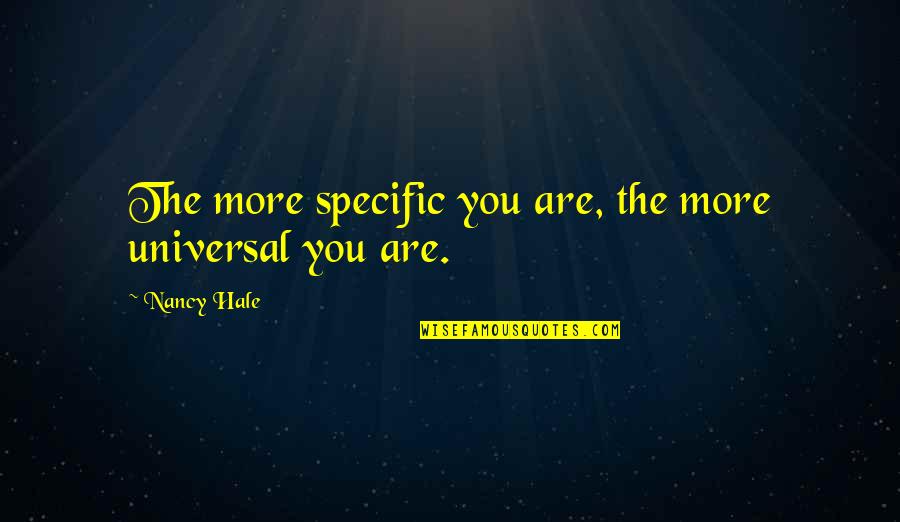 Artists Are Dangerous Quotes By Nancy Hale: The more specific you are, the more universal