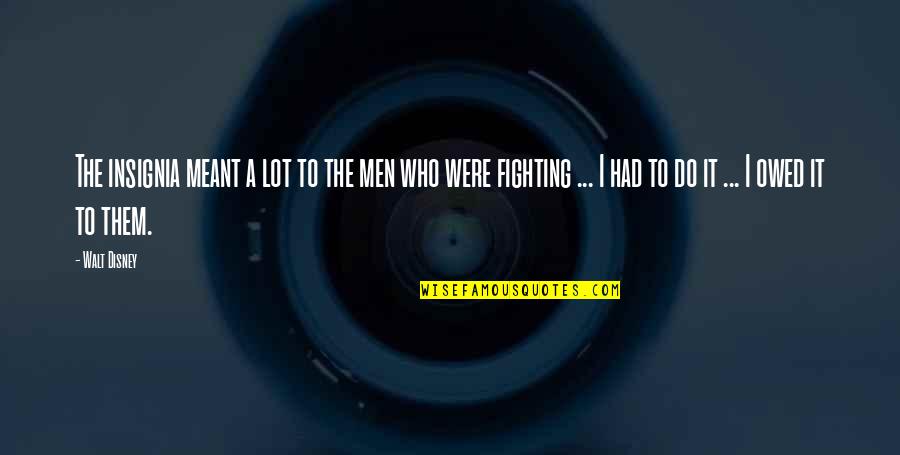 Artists Are Dangerous Quotes By Walt Disney: The insignia meant a lot to the men Artists Are Dangerous Quotes By Walt Disney: The insignia meant a lot to the men