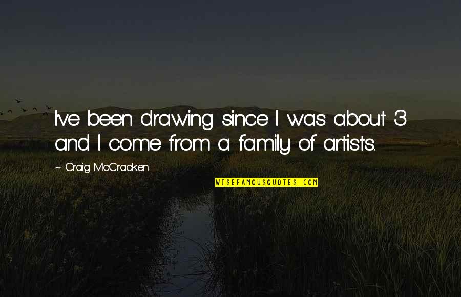 Artists Drawing Quotes By Craig McCracken: I've been drawing since I was about 3