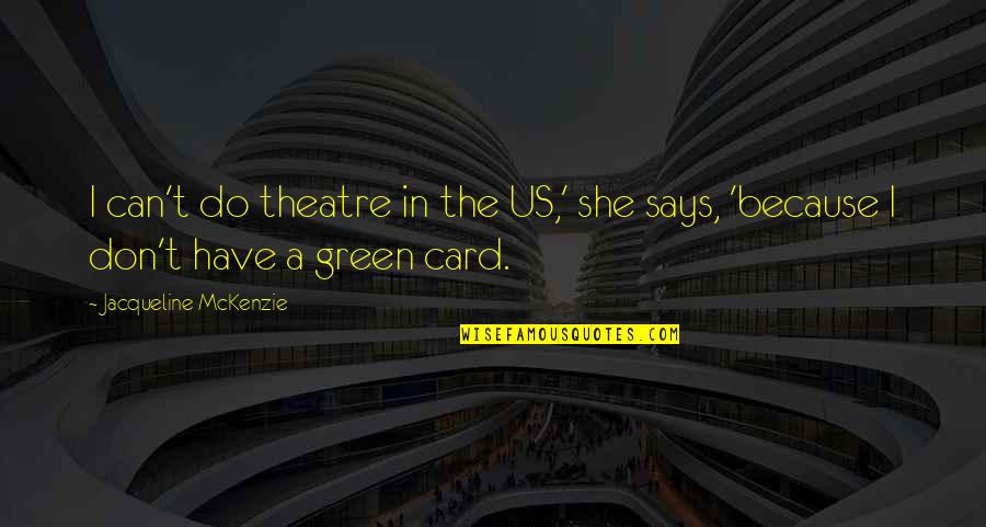 Artists Guide Quotes By Jacqueline McKenzie: I can't do theatre in the US,' she