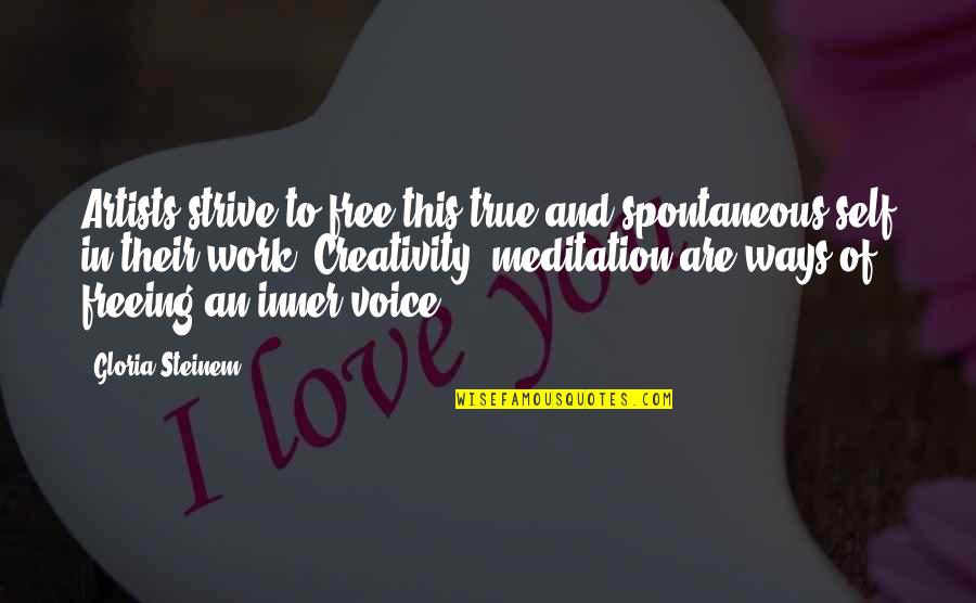 Artists Inspirational Quotes By Gloria Steinem: Artists strive to free this true and spontaneous Artists Inspirational Quotes By Gloria Steinem: Artists strive to free this true and spontaneous
