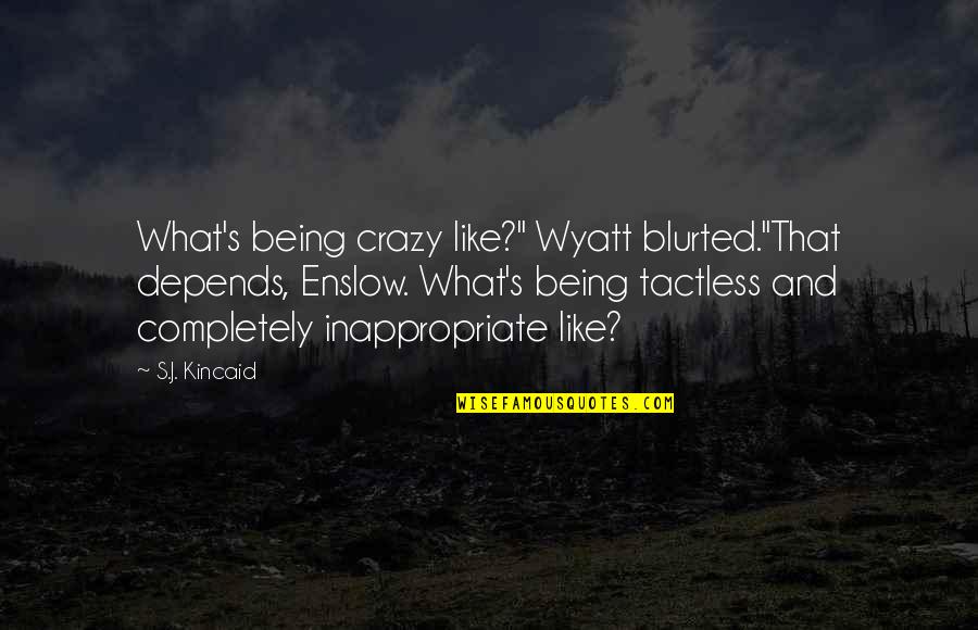 Artists Pinterest Quotes By S.J. Kincaid: What's being crazy like?" Wyatt blurted."That depends, Enslow.