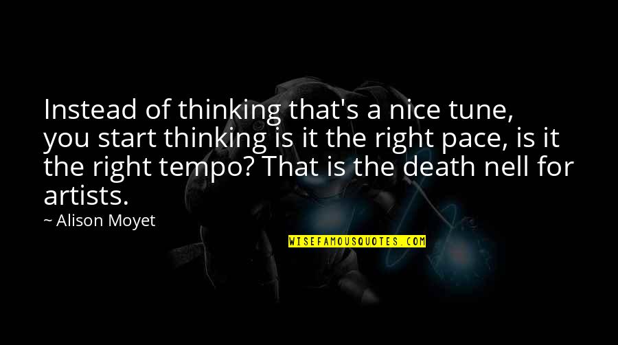 Artists Quotes By Alison Moyet: Instead of thinking that's a nice tune, you