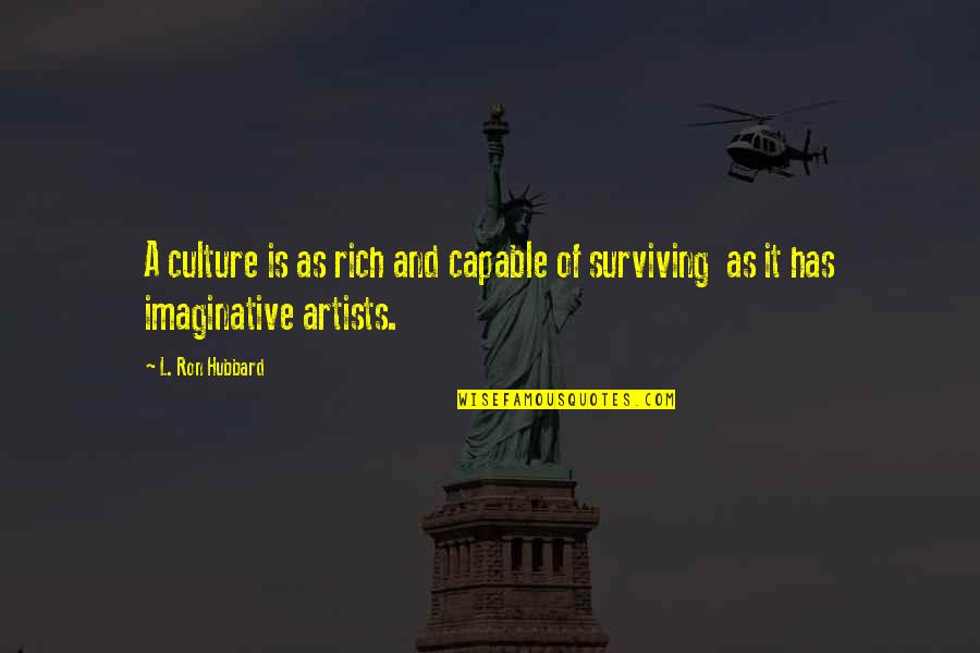Artists Quotes By L. Ron Hubbard: A culture is as rich and capable of