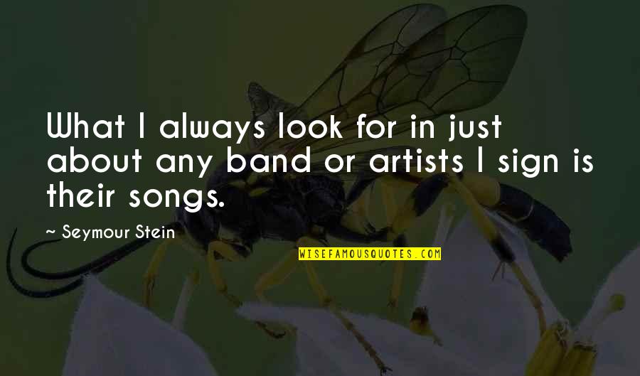 Artists Quotes By Seymour Stein: What I always look for in just about