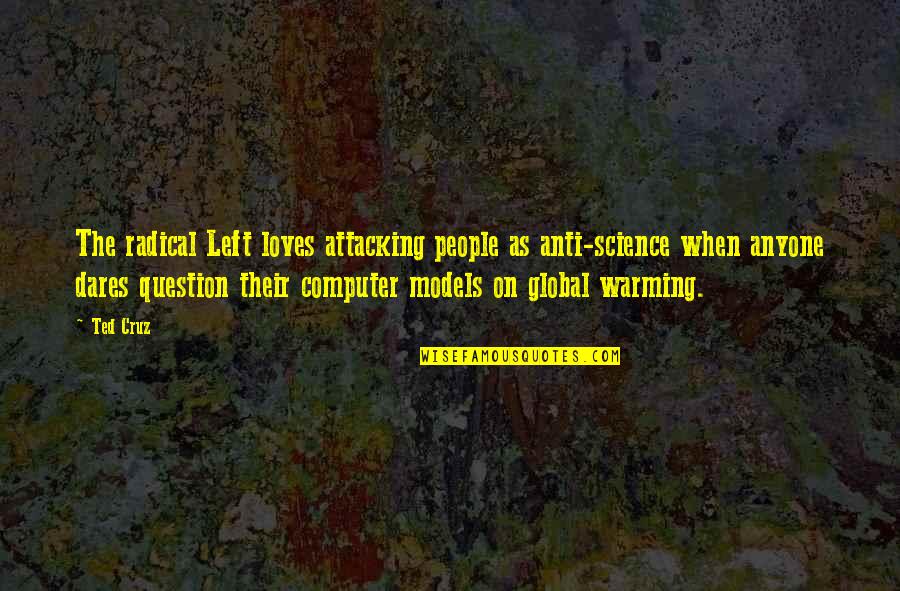 Artists Sayings And Quotes By Ted Cruz: The radical Left loves attacking people as anti-science Artists Sayings And Quotes By Ted Cruz: The radical Left loves attacking people as anti-science