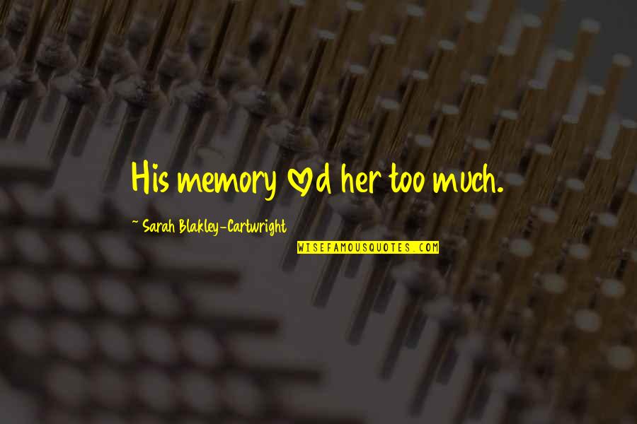 Artists Stealing Quotes By Sarah Blakley-Cartwright: His memory loved her too much.