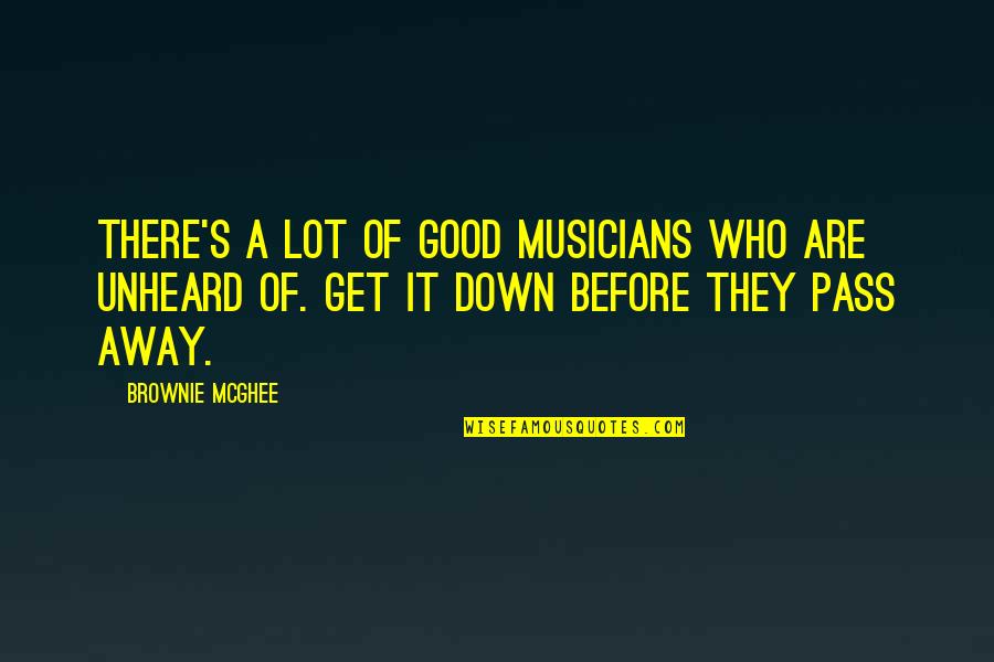 Artists Suffering Quotes By Brownie McGhee: There's a lot of good musicians who are Artists Suffering Quotes By Brownie McGhee: There's a lot of good musicians who are