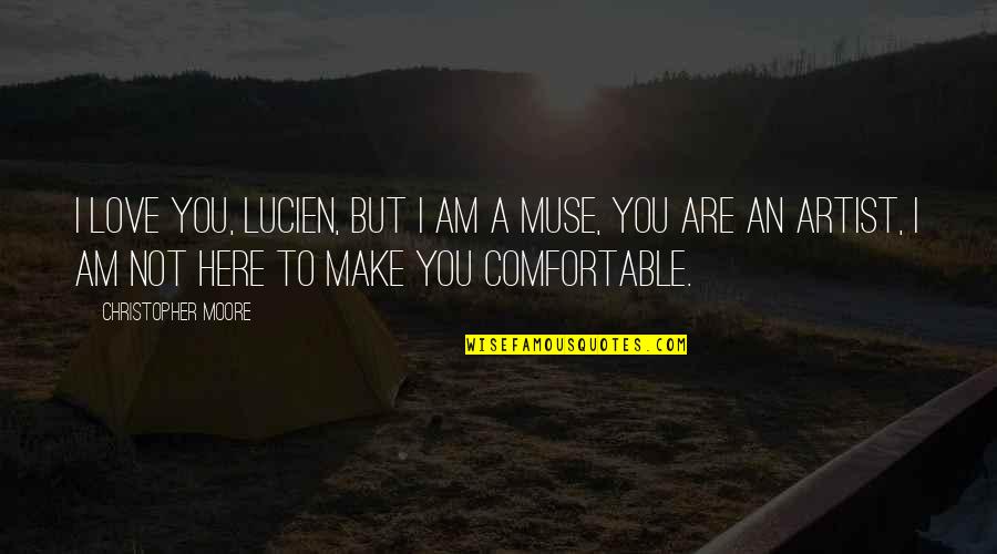 Artists Suffering Quotes By Christopher Moore: I love you, Lucien, but I am a Artists Suffering Quotes By Christopher Moore: I love you, Lucien, but I am a