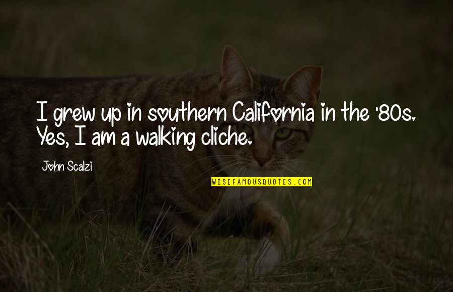 Artists Suffering Quotes By John Scalzi: I grew up in southern California in the