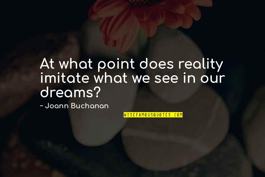 Artists That Died Quotes By Joann Buchanan: At what point does reality imitate what we