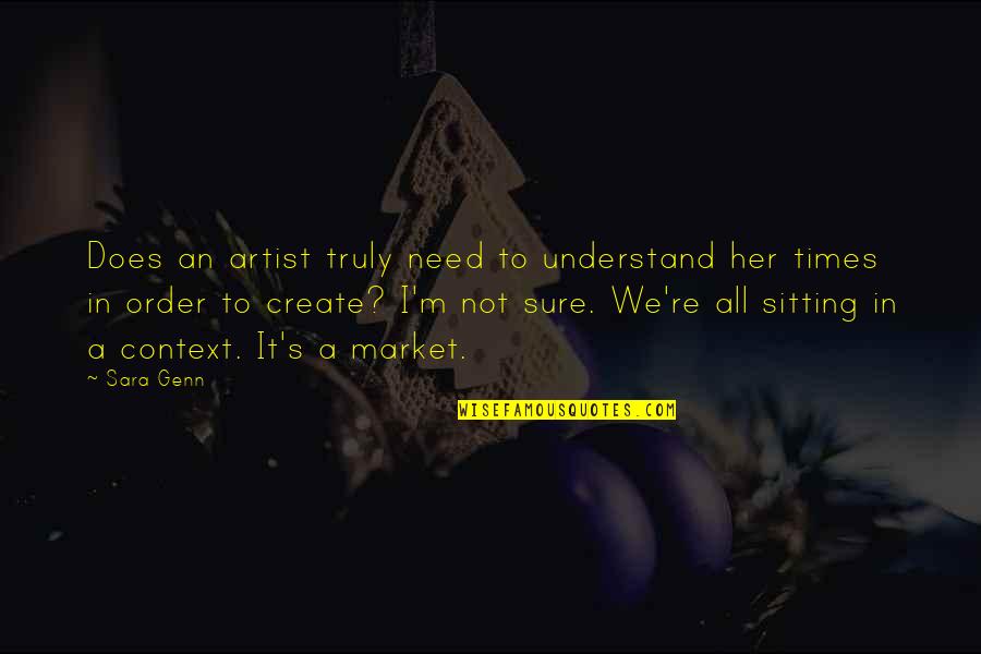 Artists That Died Quotes By Sara Genn: Does an artist truly need to understand her