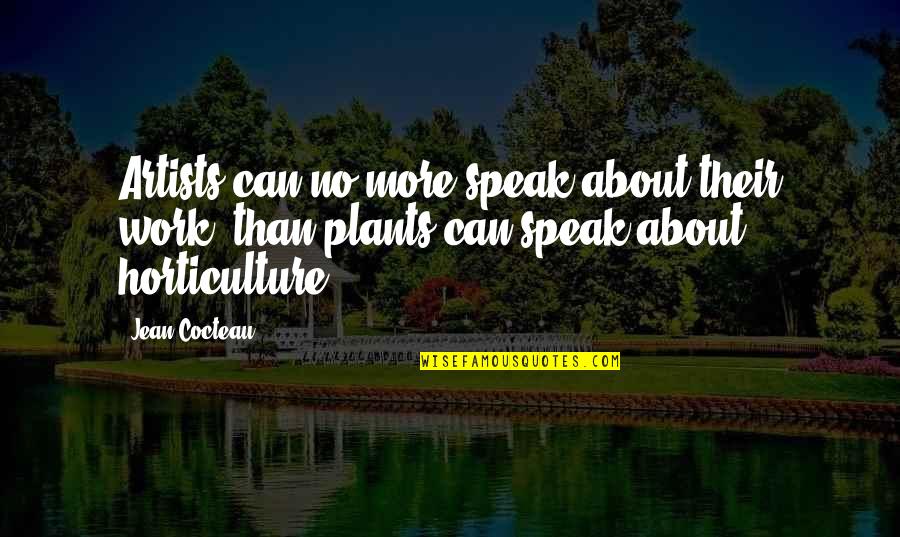 Artists Their Work Quotes By Jean Cocteau: Artists can no more speak about their work,