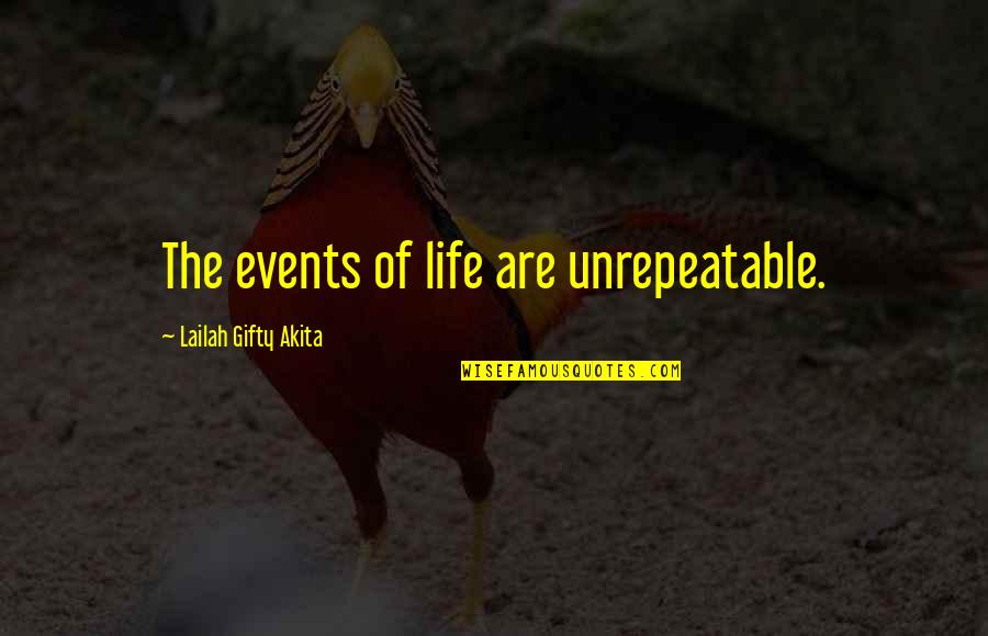 Artists Tools Quotes By Lailah Gifty Akita: The events of life are unrepeatable.