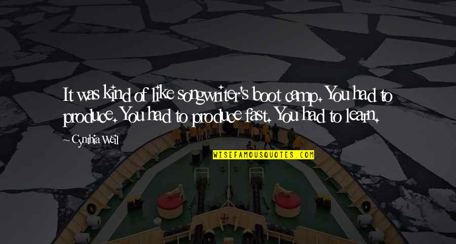 Artists Who Dont See Eye To Eye Quotes By Cynthia Weil: It was kind of like songwriter's boot camp. Artists Who Dont See Eye To Eye Quotes By Cynthia Weil: It was kind of like songwriter's boot camp.