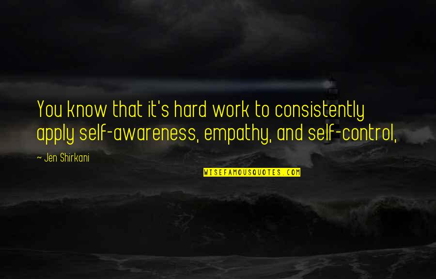 Artists Who Dont See Eye To Eye Quotes By Jen Shirkani: You know that it's hard work to consistently Artists Who Dont See Eye To Eye Quotes By Jen Shirkani: You know that it's hard work to consistently