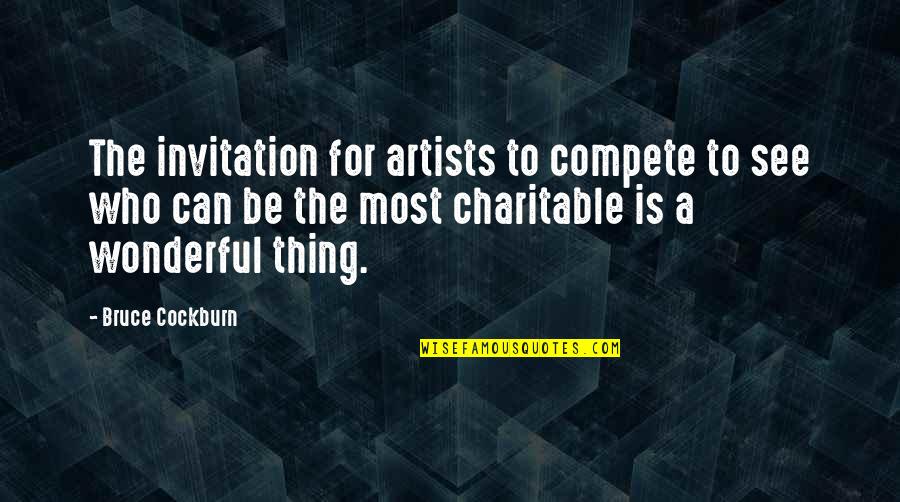 Artists Who Quotes By Bruce Cockburn: The invitation for artists to compete to see