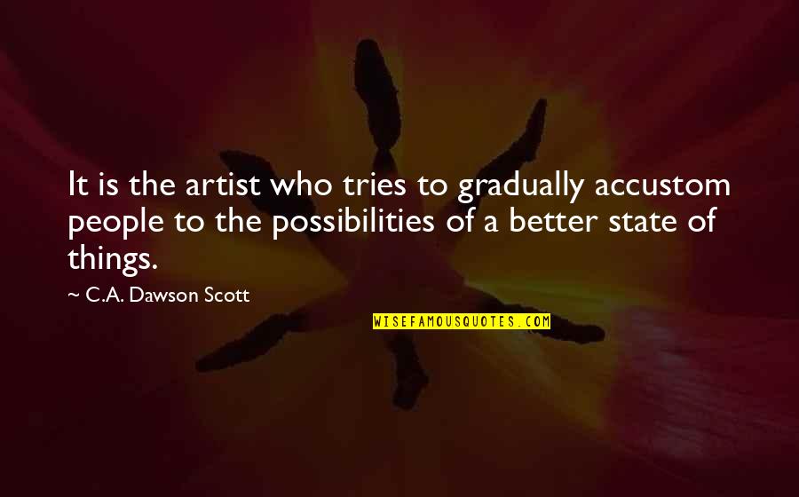 Artists Who Quotes By C.A. Dawson Scott: It is the artist who tries to gradually