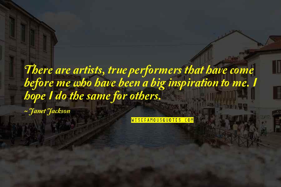 Artists Who Quotes By Janet Jackson: There are artists, true performers that have come