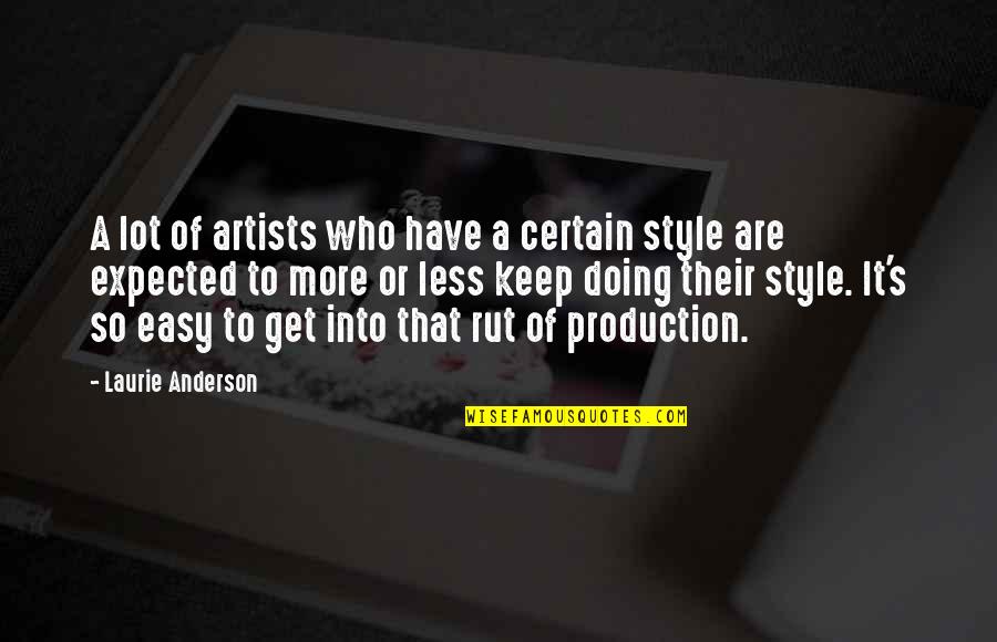 Artists Who Quotes By Laurie Anderson: A lot of artists who have a certain