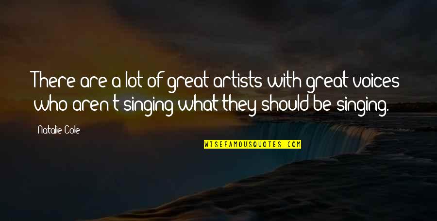 Artists Who Quotes By Natalie Cole: There are a lot of great artists with