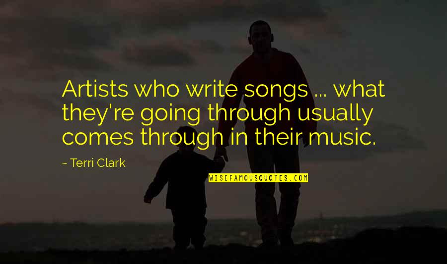Artists Who Quotes By Terri Clark: Artists who write songs ... what they're going