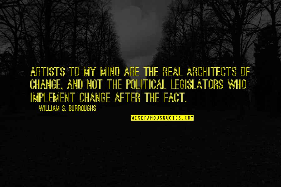 Artists Who Quotes By William S. Burroughs: Artists to my mind are the real architects