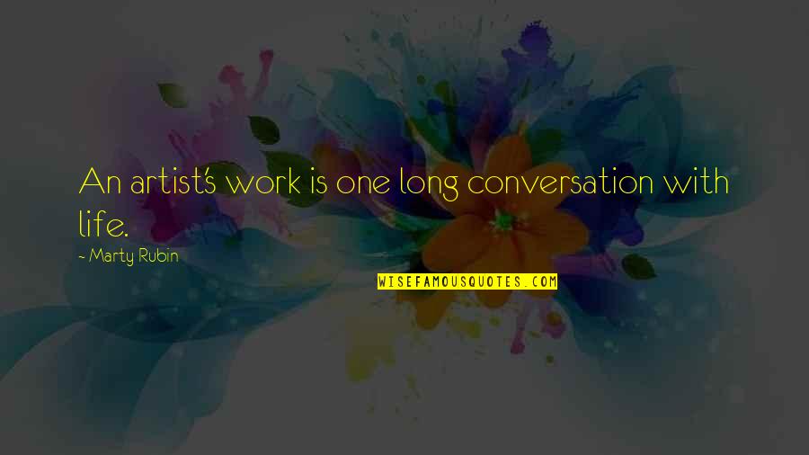 Artists Work Of Art Quotes By Marty Rubin: An artist's work is one long conversation with Artists Work Of Art Quotes By Marty Rubin: An artist's work is one long conversation with
