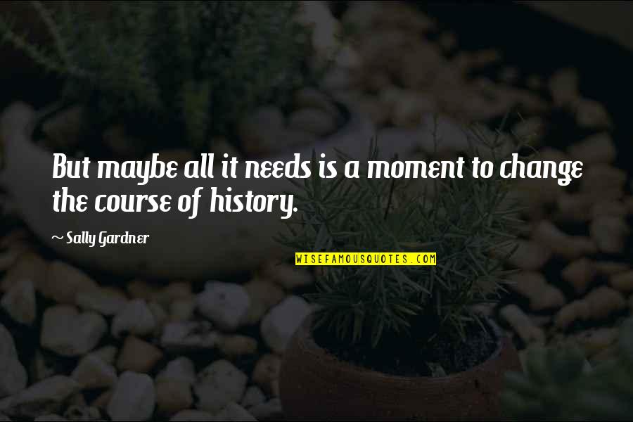 Artists Work Of Art Quotes By Sally Gardner: But maybe all it needs is a moment