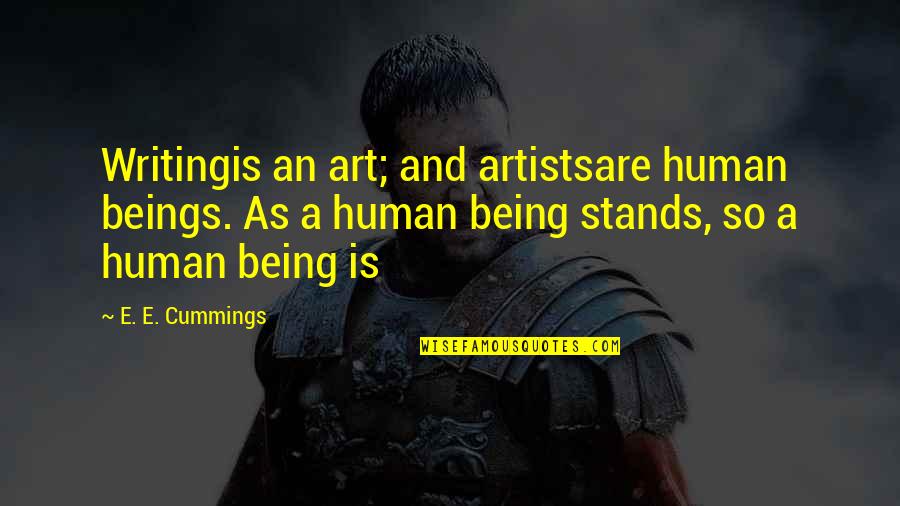 Artistsare Quotes By E. E. Cummings: Writingis an art; and artistsare human beings. As
