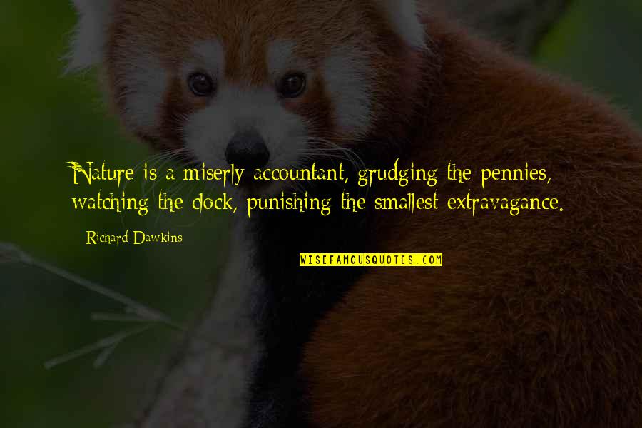 Artistthere Quotes By Richard Dawkins: Nature is a miserly accountant, grudging the pennies,