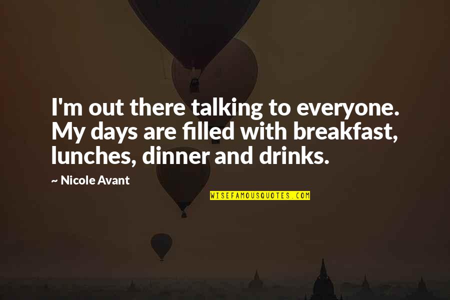Artitude Quotes By Nicole Avant: I'm out there talking to everyone. My days Artitude Quotes By Nicole Avant: I'm out there talking to everyone. My days