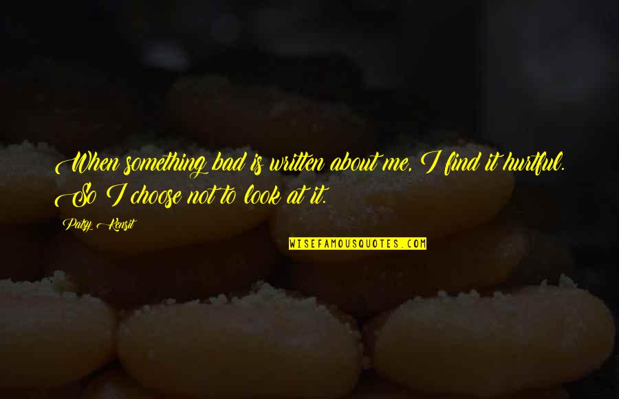 Artitude Quotes By Patsy Kensit: When something bad is written about me, I Artitude Quotes By Patsy Kensit: When something bad is written about me, I