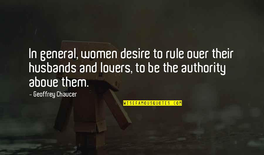 Artizans Cremation Quotes By Geoffrey Chaucer: In general, women desire to rule over their