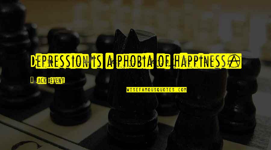 Artizans Quotes By Jack Deveny: Depression is a phobia of happiness.