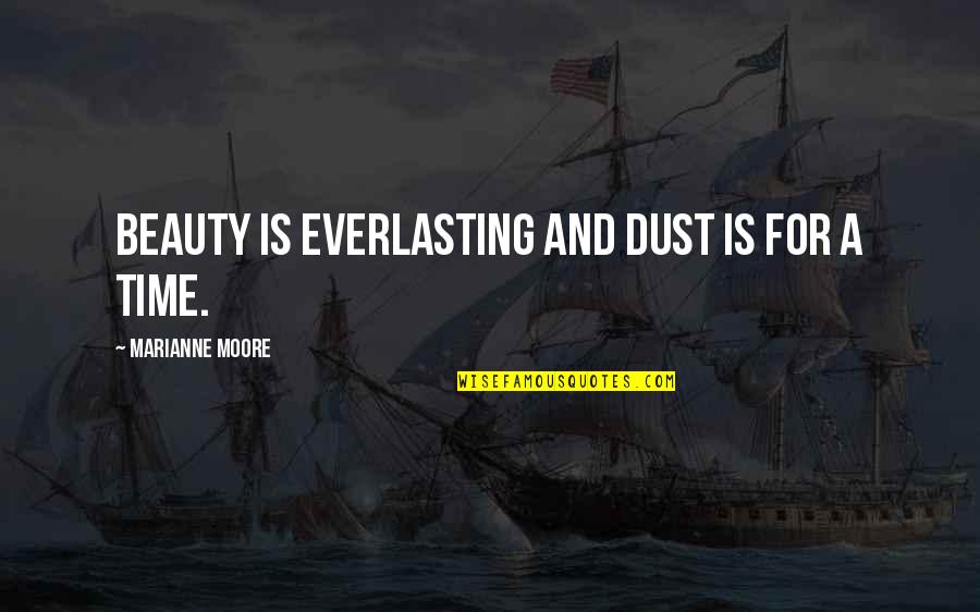 Artlarosa Quotes By Marianne Moore: Beauty is everlasting And dust is for a