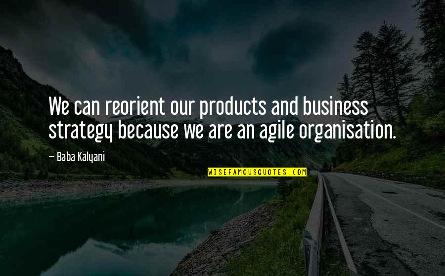 Artless Quotes By Baba Kalyani: We can reorient our products and business strategy Artless Quotes By Baba Kalyani: We can reorient our products and business strategy