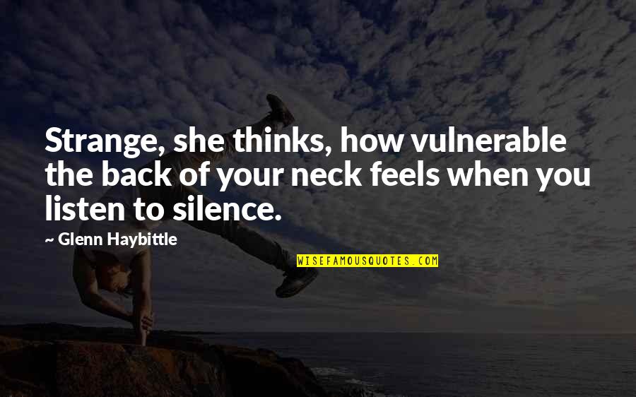 Artless Quotes By Glenn Haybittle: Strange, she thinks, how vulnerable the back of Artless Quotes By Glenn Haybittle: Strange, she thinks, how vulnerable the back of