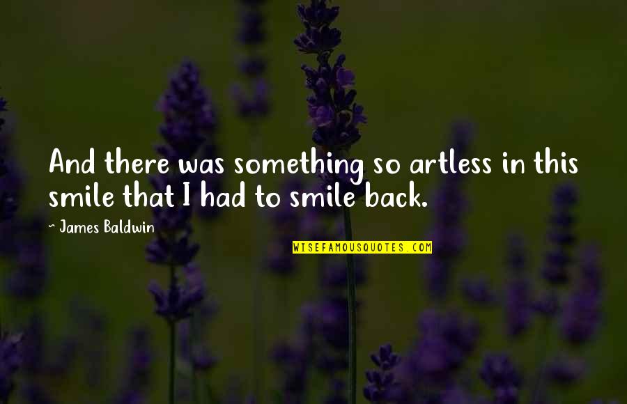 Artless Quotes By James Baldwin: And there was something so artless in this
