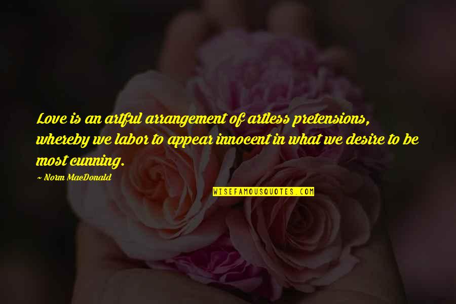 Artless Quotes By Norm MacDonald: Love is an artful arrangement of artless pretensions, Artless Quotes By Norm MacDonald: Love is an artful arrangement of artless pretensions,
