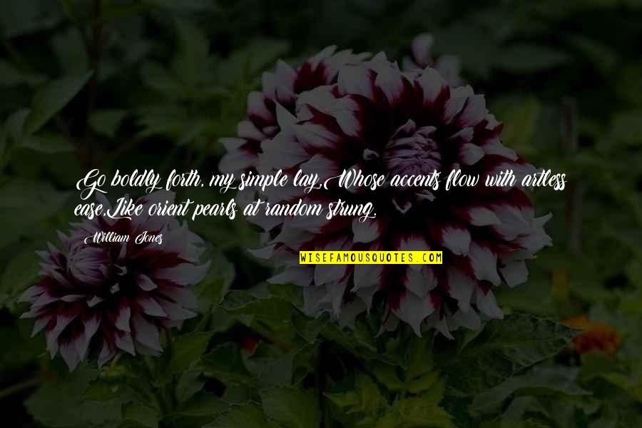 Artless Quotes By William Jones: Go boldly forth, my simple lay,Whose accents flow Artless Quotes By William Jones: Go boldly forth, my simple lay,Whose accents flow