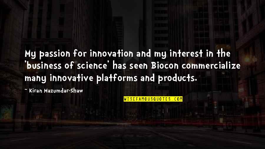 Artley 18s Quotes By Kiran Mazumdar-Shaw: My passion for innovation and my interest in
