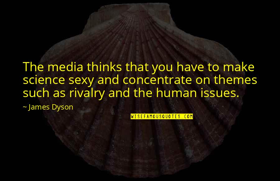 Artmans Bbq Quotes By James Dyson: The media thinks that you have to make